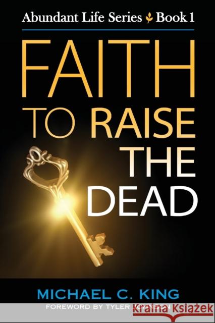 Faith To Raise The Dead King, Michael C. 9781946252012 Kings of Eden Press