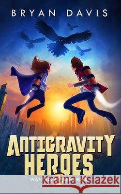 Antigravity Heroes: Book 3 Bryan Davis 9781946253002 Scrub Jay Journeys