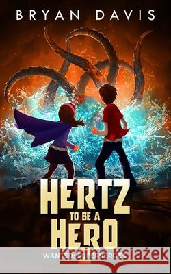 Hertz to Be a Hero- Volume Two Bryan Davis 9781946253231 Scrub Jay Journeys