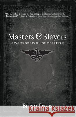 Masters and Slayers (Tales of Starlight V1) (2nd Edition) Bryan Davis 9781946253637 Scrub Jay Journeys