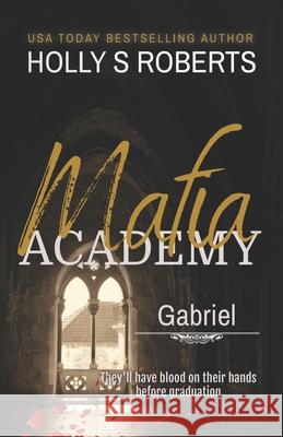 Gabriel: A Dark High School Bully Romance Holly S. Roberts 9781946256393