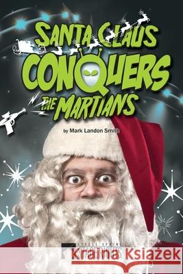 Santa Claus Conquers the Martians Mark Landon Smith 9781946259530