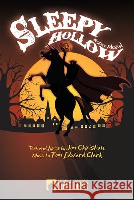 Sleepy Hollow: The New Musical Tom Edward Clark Jim Christian 9781946259554 Steele Spring Stage Rights