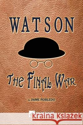 Watson: The Final War Jaime Robledo 9781946259769