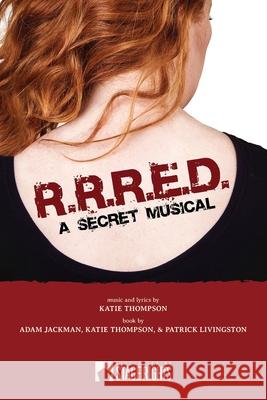 R. R. R. E. D. - A Secret Musical Katie Thompson Patrick Livingston Adam Jackman 9781946259882 Steele Spring Stage Rights