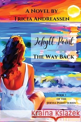 Jekyll Point: The Way Back Tricia Andreassen 9781946265449