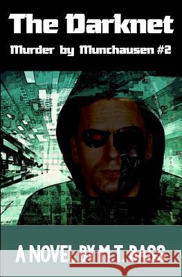 The Darknet: Hell Hath No Fury Like a Detective Scorned! Bass, M. T. 9781946266033 Electron Alley Corporation