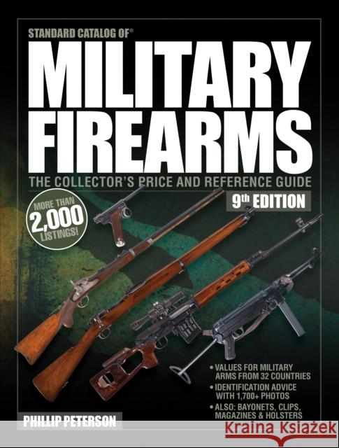 Standard Catalog of Military Firearms, 9th Edition: The Collector's Price & Reference Guide Philip Peterson 9781946267986 Caribou Media Group