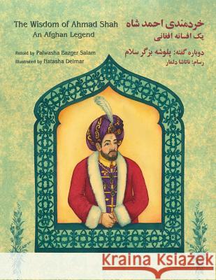 The Wisdom of Ahmad Shah: An Afghan Legend: English-Dari Edition Palwasha Bazge Natasha Delmar 9781946270191 Hoopoe Books