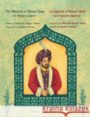 The Wisdom of Ahmad Shah -- La sagesse d'Ahmad Shah: English-French Edition Palwasha Bazge Natasha Delmar 9781946270399 Hoopoe Books