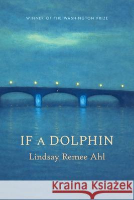 If a Dolphin Lindsay Ahl 9781946276018 Washington Prize
