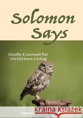 Solomon Says: Godly Counsel for Victorious Living Cheryl Doss Gangl 9781946277213