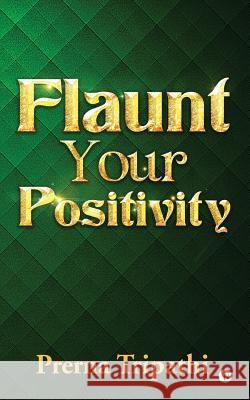 Flaunt Your Positivity Prerna Tripathi 9781946280626