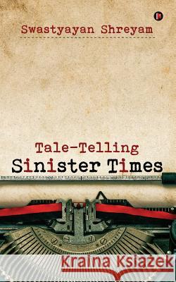 Tale-Telling Sinister Times Swastyayan Shreyam 9781946280640 Notion Press, Inc.