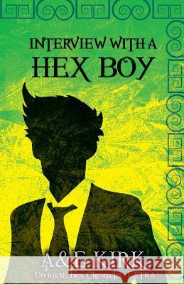 Interview With a Hex Boy: A Divinicus Nex Chronicles Extra Kirk, A. &. E. 9781946285096 A&E Kirk