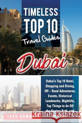 Dubai: Dubai's Top 10 Hotel, Shopping and Dining, Off - Road Adventures, Events, Historical Landmarks, Nightlife, Top Things Tess Downey 9781946286468 Pack & Post Plus, LLC