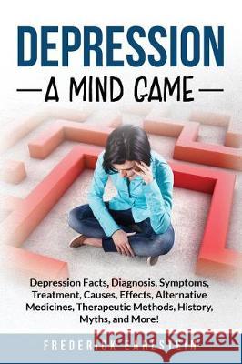 Depression: Depression Facts, Diagnosis, Symptoms, Treatment, Causes, Effects, Alternative Medicines, Therapeutic Methods, History Frederick Earlstein 9781946286529 Pack & Post Plus, LLC