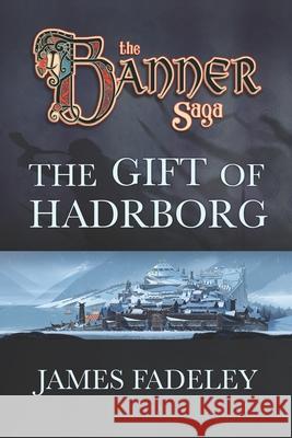 The Banner Saga: The Gift of Hadrborg Arnie Jorgensen James Fadeley 9781946289018