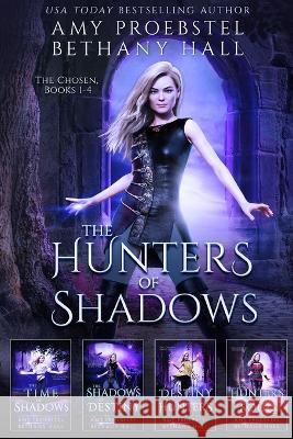 The Hunters of Shadows: The Chosen: Books 1-4 Amy Proebstel, Bethany Hall 9781946292643 Cavaliers Publishing