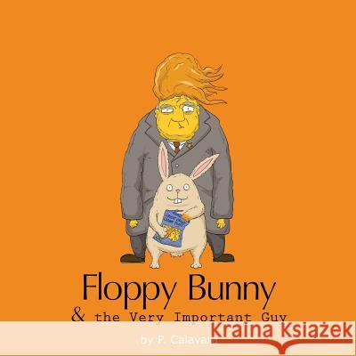 Floppy Bunny And The Very Important Guy Calavara, Polly 9781946296016