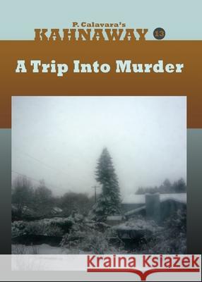 A Trip Into Murder: Kahnaway, Episode 13 P. Calavara 9781946296344