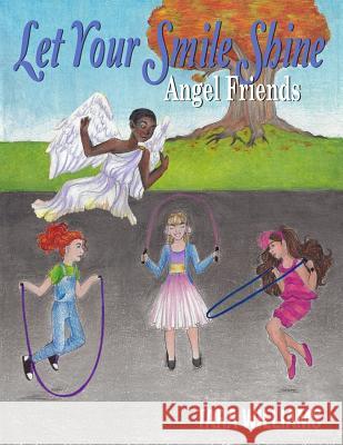 Angel Friends: Let Your Smile Shine Tara Williams Aniena Simone 9781946300232 Stillwater River Publications