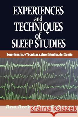 Experiences and Techniques of Sleep Studies: Experiencias y Técnicas sobre Estudios del Sueño Cruz Cabrera, Ana Arelys 9781946300263 Stillwater River Publications