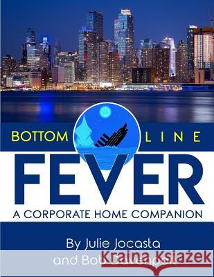 Bottom Line Fever: A Corporate Home Companion Elizabeth Francesca Robert Davenport 9781946300553 Stillwater River Publications