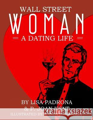Wall Street Woman: A Dating Life Lisa Padrona P. Joan Kent Wanda Shigenaga 9781946300560 Stillwater River Publications