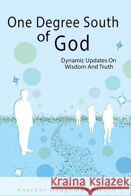 One Degree South of God: Dynamic Updates on Wisdom and Truth Diane Doughman Katherine Grace Sims Kiesch Jeremy Anacker 9781946300904 Stillwater River Publications