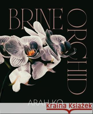 Brine Orchid Arah Ko 9781946303103