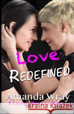 Love Redefined: A Lesbian Romance Novel Amanda Wray Tracee Sioux 9781946317063 Sioux Ink