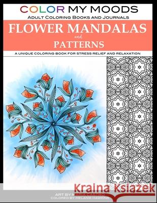Color My Moods Adult Coloring Books Flower Mandalas and Patterns: A unique coloring book for stress relief and relaxation Maria Castro 9781946322326 Scribo Creative