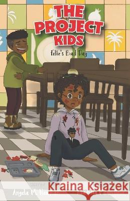 The Project Kids: Felix\'s Bad Day Khadidja Mhamdiova Angela Newman 9781946326997 Positive U!, LLC