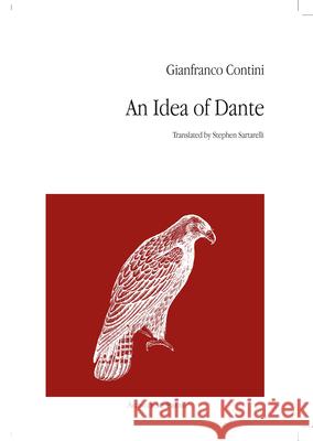An Idea of Dante Gianfranco Contini Stephen Sartarelli 9781946328311