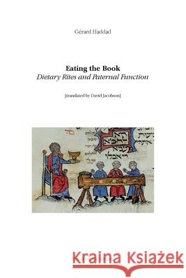 Eating the Book: Dietary Rites and Paternal Function Gerard Haddad David Jacobson 9781946328571 Agincourt Press