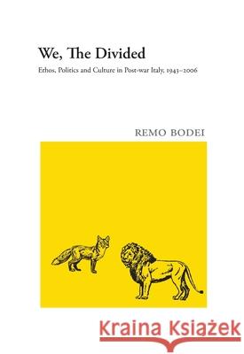 We, The Divided: Ethos, Politics and Culture in Post-war Italy, 1943 - 2006 Remo Bodei 9781946328595