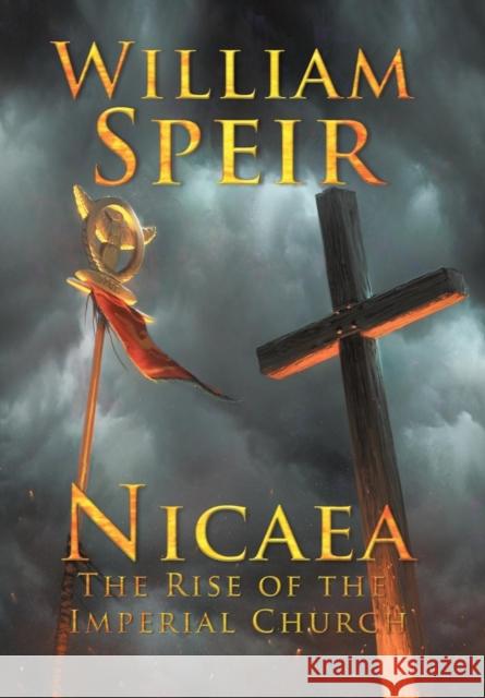 Nicaea - The Rise of the Imperial Church William Speir 9781946329066 Progressive Rising Phoenix Press, LLC