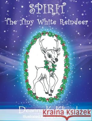 Spirit, the Tiny White Reindeer Deanna K. Klingel Steve Daniels 9781946329387 Progressive Rising Phoenix Press, LLC