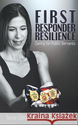 First Responder Resilience: Caring for Public Servants Tania Glenn 9781946329516 Progressive Rising Phoenix Press, LLC
