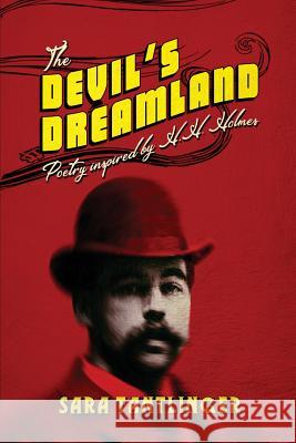 The Devil's Dreamland: Poetry Inspired by H.H. Holmes Sara Tantlinger 9781946335302 Rooster Republic LLC