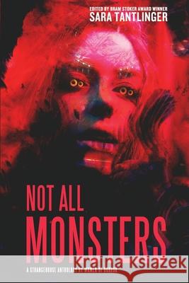 Not All Monsters: A Strangehouse Anthology by Women of Horror Sara Tantlinger Joanna Roye G. G. Silverman 9781946335319 Rooster Republic Press