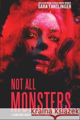 Not All Monsters: A Strangehouse Anthology by Women of Horror Sarah Tantlinger 9781946335326 Rooster Republic LLC