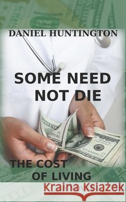 Some Need Not Die: The Cost of Living Daniel Huntington 9781946338655 Soul Attitude Press