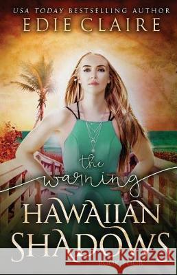 The Warning (Hawaiian Shadows, Book Four) Claire, Edie 9781946343147