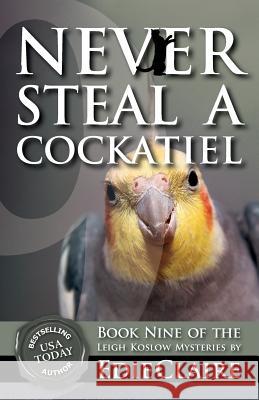 Never Steal a Cockatiel Edie Claire   9781946343284 Stackhouse Press