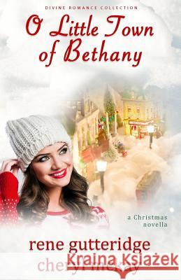 O Little Town of Bethany - A Christmas Novella: Divine Romance Collection Rene Gutteridge Cheryl McKay 9781946344014 Purple Penworks