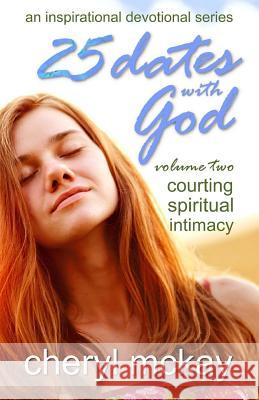 25 Dates with God - Volume Two: Courting Spiritual Intimacy Cheryl McKay 9781946344038 Purple Penworks