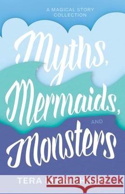 Myths, Mermaids, and Monsters Tera Lynn Childs 9781946345233 Fearless Alchemy