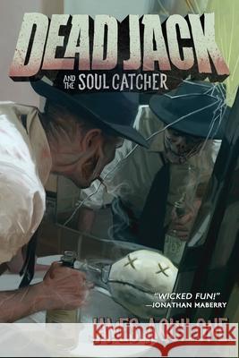 Dead Jack and the Soul Catcher James Aquilone 9781946346056